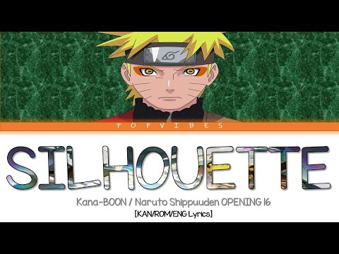 KANA-BOON -「Silhouette」 (Naruto Shippuuden Opening Theme #16 - Full Ver.) [KAN/ROM/ENG Lyrics]