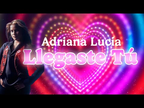 Llegaste Tú – Adriana Lucia | Video Lyric