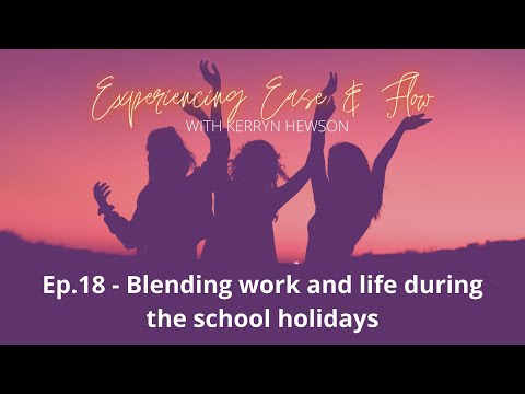 18 - Blending work and life during the school holidays