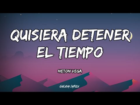 Neton Vega - Quisiera Detener El Tiempo (LETRAS)🎵