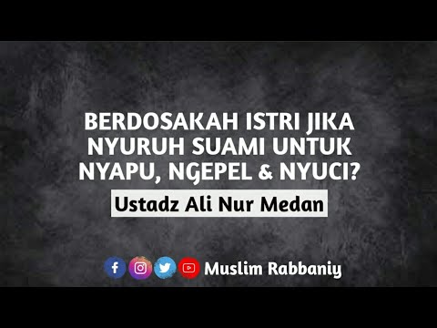 BERDOSAKAH ISTRI JIKA NYURUH SUAMI NYAPU, NGEPEL & NYUCI?