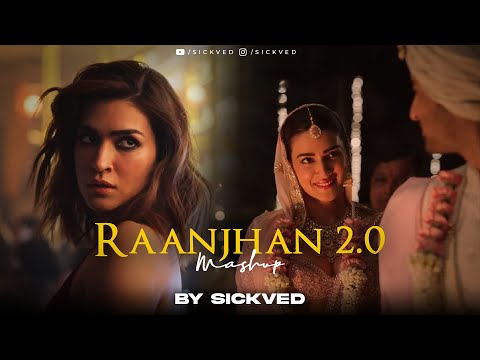 Raanjhan Mashup 2.0 | SICKVED | Do Patti