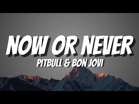 Pitbull & Bon Jovi - Now or Never (Lyrics)