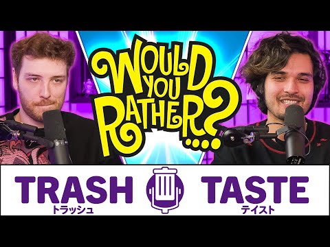 The hardest choices we had to make... | Trash Taste #185