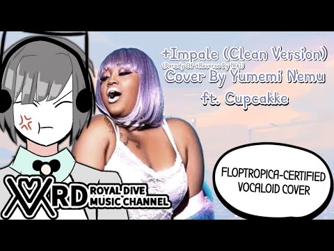 【YUMEMI NEMU】+IMPALE (+REVERSE PARODY) FT. CUPCAKKE「VOCALOID COVER + CUPCAKKE REMIX」