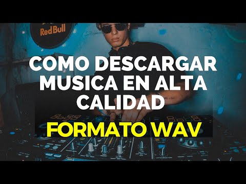 COMO DESCARGAR MUSICA EN ALTA CALIDAD FORMATO WAV