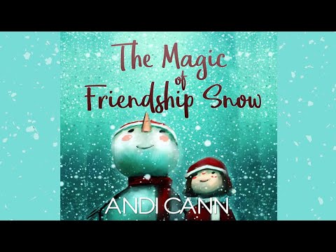 The Magic of Friendship Snow by Andi Cann | A Book About Friendship | Winter Christmas Read Aloud |