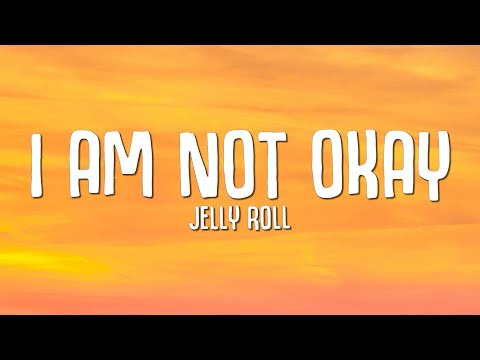 Jelly Roll - I Am Not Okay (Lyrics)