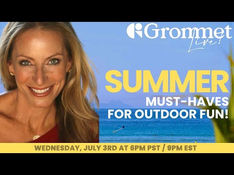 GROMMET LIVE! Summer Must-Haves for Outdoor Fun!