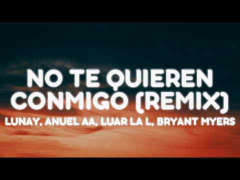 Lunay, Anuel AA, Luar La L, Bryant Myers - NO TE QUIEREN CONMIGO (REMIX) (Letra/Lyrics)