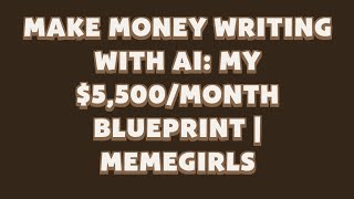 Make Money Writing with AI: My $5,500/Month Blueprint | MemeGirls | Memefi Video Code