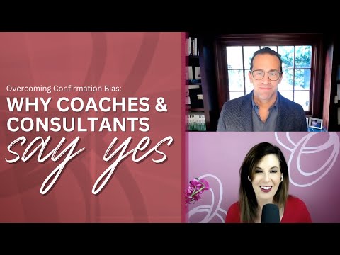 Why Coaches and Consultants Say Yes: Overcoming Confirmation Bias