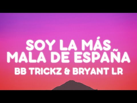 Bb trickz, Bryant LR - Soy la Más Mala de España (Letra/Lyrics)