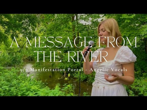 A MESSAGE FROM THE RIVER | 9/9 Manifestation Portal | 44 Minute Angelic Vocals | 432hz