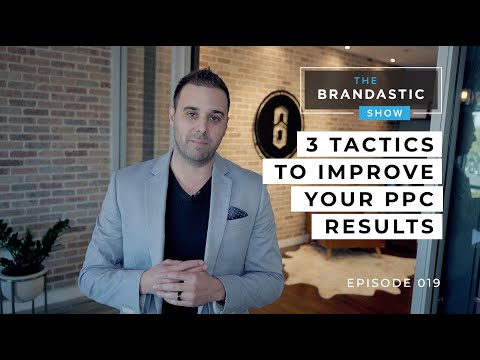 3 Tactics to Improve your PPC Results | The Brandastic Show #019