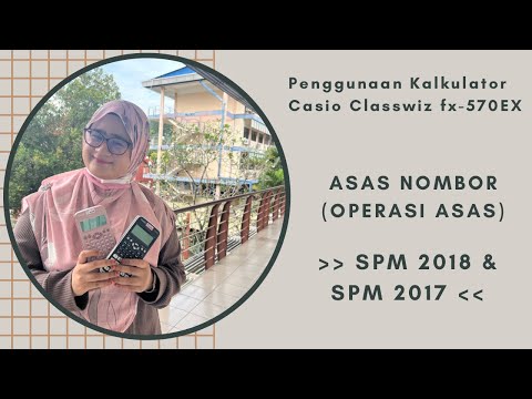 Asas Nombor - Operasi Asas [Soalan SPM 2018 & 2017] & Cara Penggunaan Kalkulator Classwiz fx-570EX