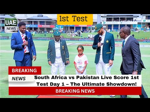 South Africa vs Pakistan Live Score 1st Test Day 1 – The Ultimate Showdown!