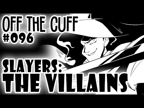 Off the Cuff #096: SLAYERS - THE VILLAINS