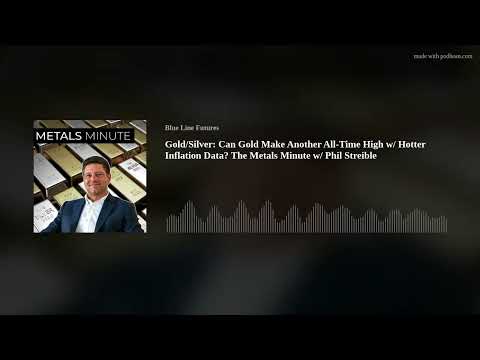 Gold/Silver: Can Gold Make Another All-Time High w/ Hotter Inflation Data? The Metals Minute w/ Phil