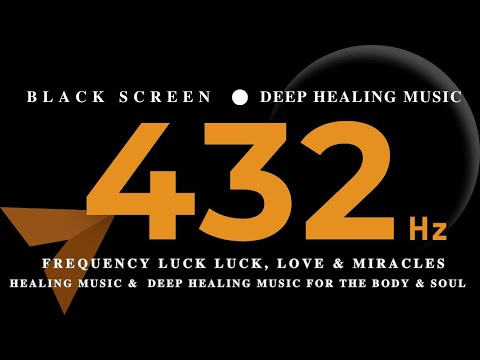 432Hz Frequency LUCK LUCK, Love & Miracles - HEALING MUSIC &  Deep Healing Music for The Body & Soul