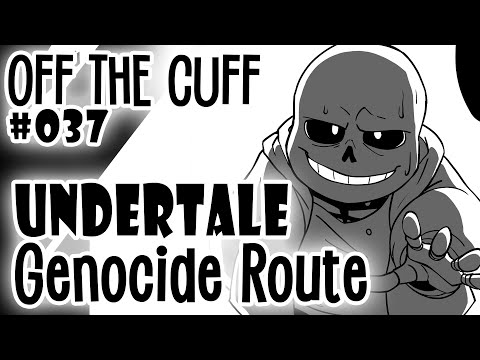 Off the Cuff #037: UNDERTALE Genocide Route