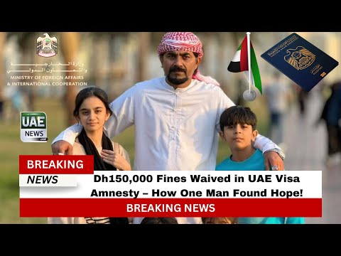 Dh150,000 Fines Waived in UAE Visa Amnesty – How One Man Found Hope!