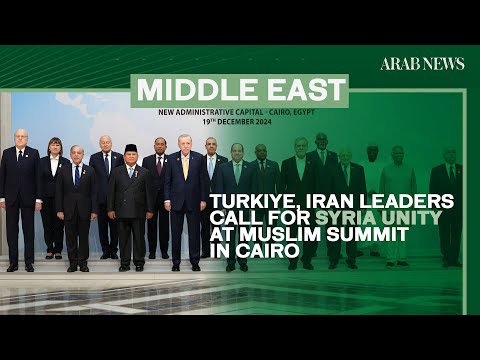 Turkiye, Iran leaders call for Syria unity at Muslim summit in Cairo | Arab News