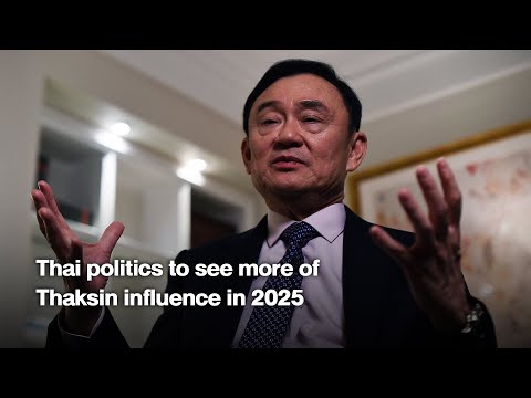 Thai politics to see more of Thaksin influence in 2025