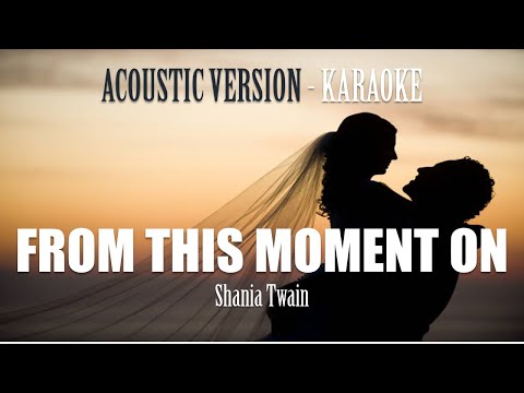 SHANIA TWAIN - FROM THIS MOMENT ON | KARAOKE | LYRICS | ACOUSTIC INSTRUMENTAL VERSION