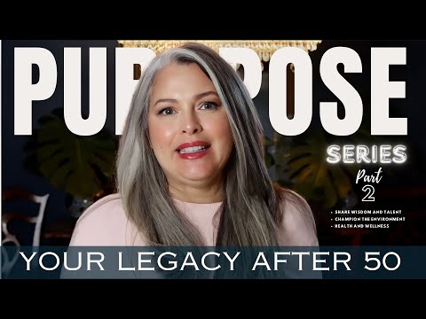 Finding Purpose After 50 SERIES - 11 TO 40 out of 100 ideas on creating your own generational legacy