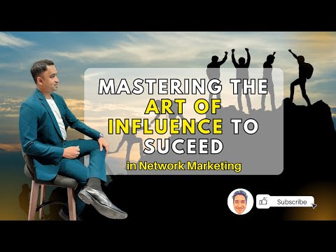 Mastering the Art of influence to Succeed in Network Marketing