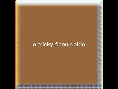 tricky doido