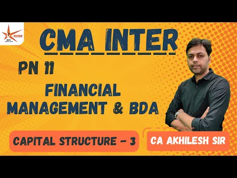 CMA INTER || PN11 FINANCIAL MANAGEMENT & BDA || Capital Structure - 3 || CA Akhilesh Sir ||