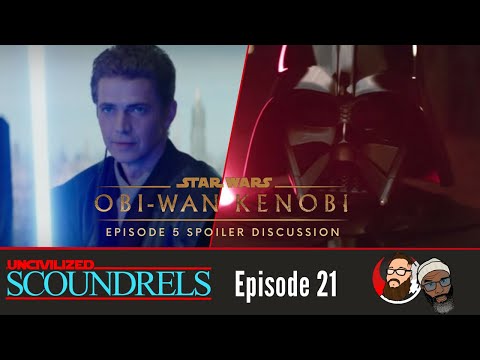 Uncivilized Scoundrels Episode 21: Kenobi Episode 5 full spoiler discussion