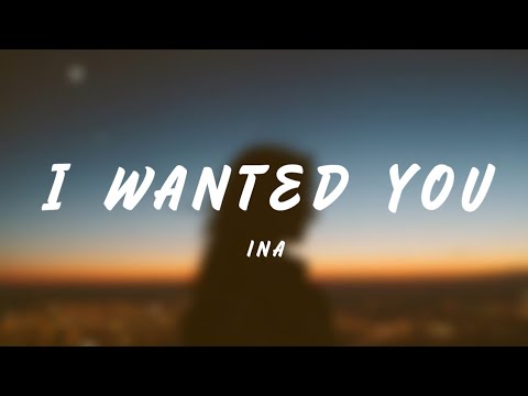 I Wanted You - Ina (Lyrics)