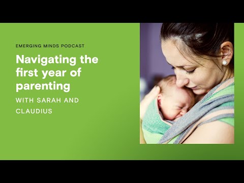 Navigating the first year of parenting | Emerging Minds Podcast