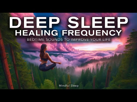 Deep Sleep & Healing Frequency - Mindful Sleep