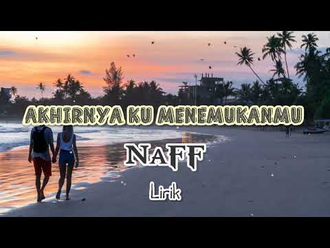 Akhirnya Ku Menemukanmu - NaFF (Lirik) #akhirnyakumenemukanmu #naff #liriklagu