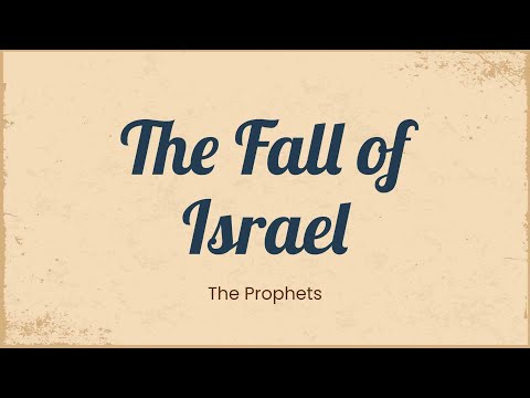 The Fall of Israel: The Prophets