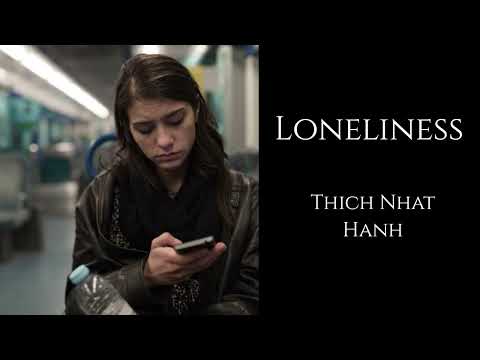 Thich Nhat Hanh ~ Loneliness