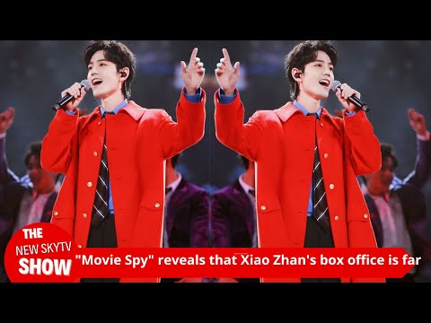 "Movie Spy" reveals that Xiao Zhan's box office far exceeds the album sales! 2.5 billion is not a pr