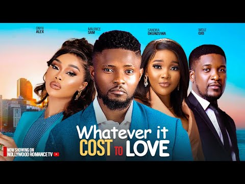 WHATEVER IT COST TO LOVE ~ MAURICE SAM, ONYII ALEX, SANDRA OKUNZUWA, WOLE OJO | 2024 NIGERIAN MOVIES