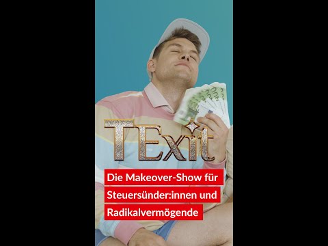 TExit | Die Makeover-Show für Steuersünder_innen und Radikalvermögende