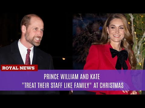 Prince William and Kate "Treat Their Staff Like Family" at Christmas