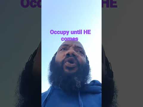 occupy until HE comes