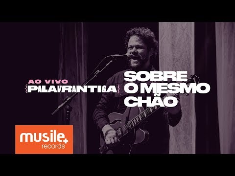 Palavrantiga - Sobre o Mesmo Chão (Ao Vivo)