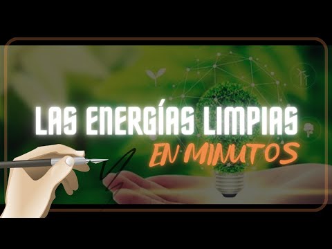 ¿QUÉ SON LAS ENERGÍAS LIMPIAS? en minutos