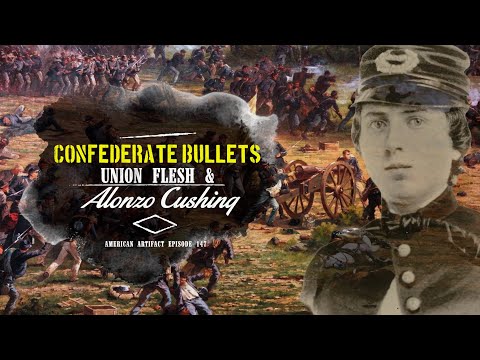 Confederate Bullets, Union Flesh & Alonzo Cushing at Gettysburg | American Artifact Episode 147