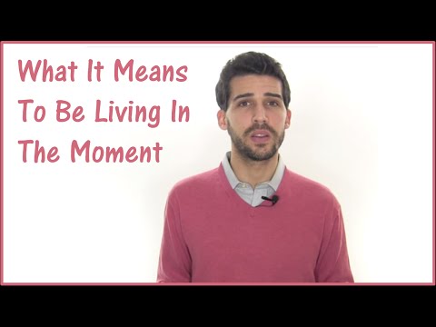 What It Means To Be Living In The Moment