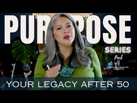 Finding Purpose After 50 SERIES - 10 out of 100 ideas on creating your own generational legacy